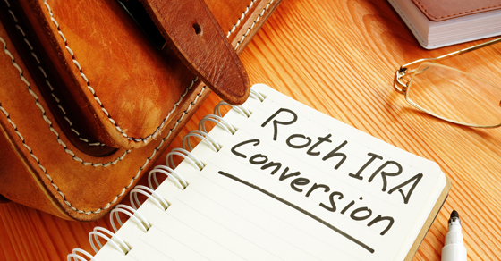Converting a Traditional IRA to a Roth IRA Can Benefit Your Retirement and Your Estate Plans