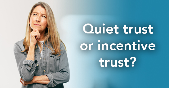 A Quiet Trust Has Its Benefits, But An Incentive Trust May Be A Better Option
